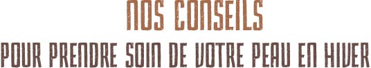 Nos conseils pour prendre soin de votre peau en hiver